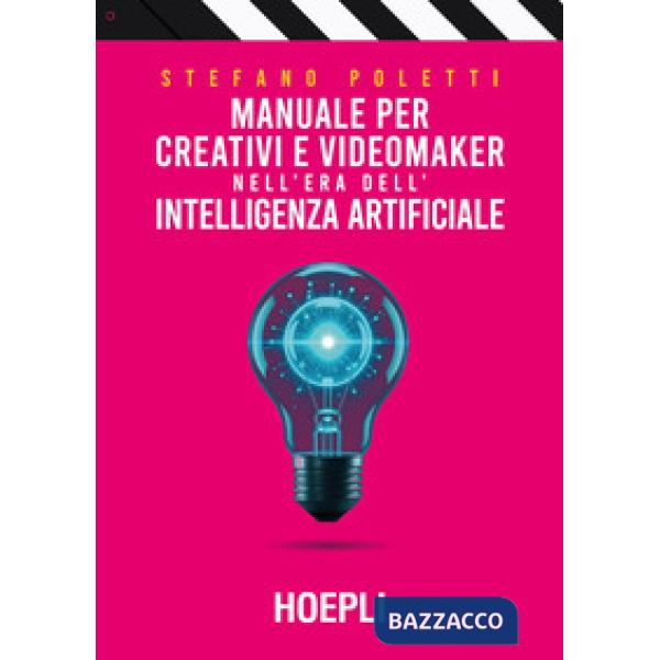 Manuale per creativi e videomaker nell'era dell'Intelligenza artificiale
