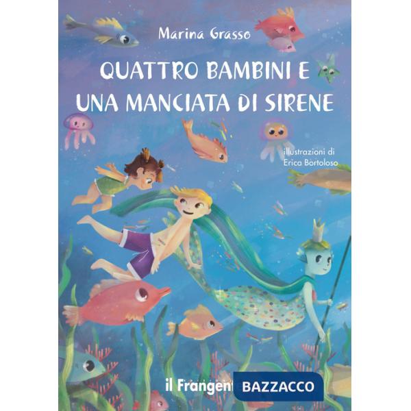 Quattro bambini e una manciata di sirene. Ediz. illustrata