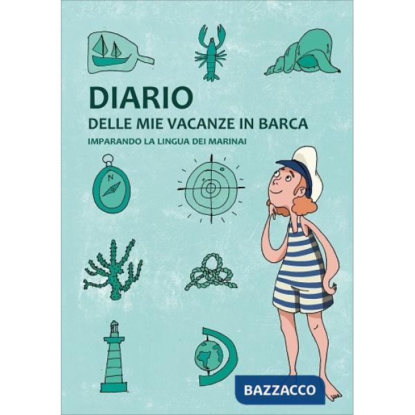 Diario delle mie vacanze in barca. Imparando la lingua dei marinai. Ediz. verde