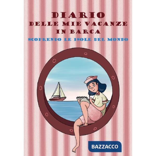 Diario delle mie vacanze in barca. Scoprendo le isole del mondo. Ediz. rosa