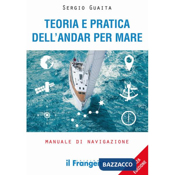 Teoria e pratica dell'andar per mare. Manuale di navigazione. Ediz. ampliata