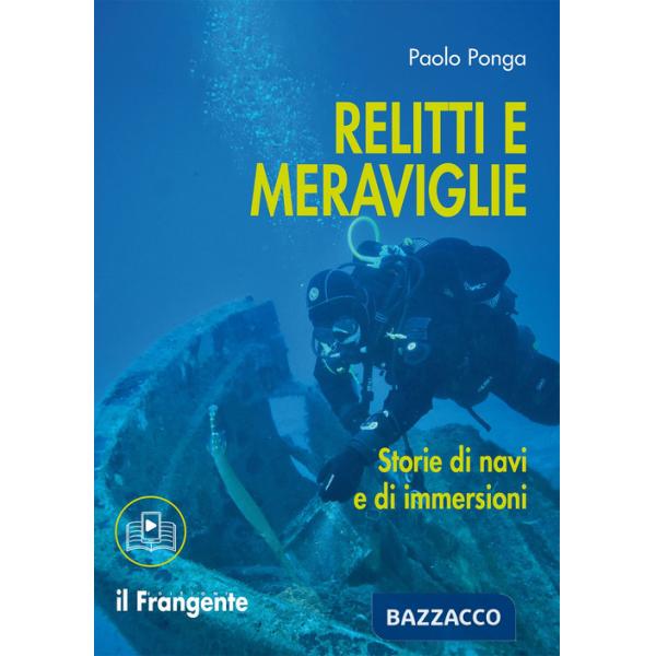 Relitti e meraviglie. Storie di navi e immersioni. Con sezione multimediale