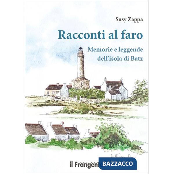 Racconti al faro. Memorie e leggende dell'isola di Batz