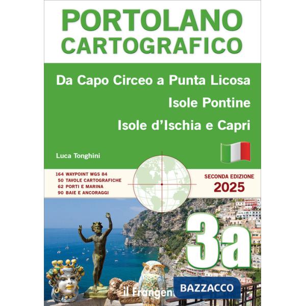 Da Capo Circeo a Punta Licosa, Isole Pontine, Isole d'Ischia e Capri. Portolano cartografico. Con versione online. Vol. 3A