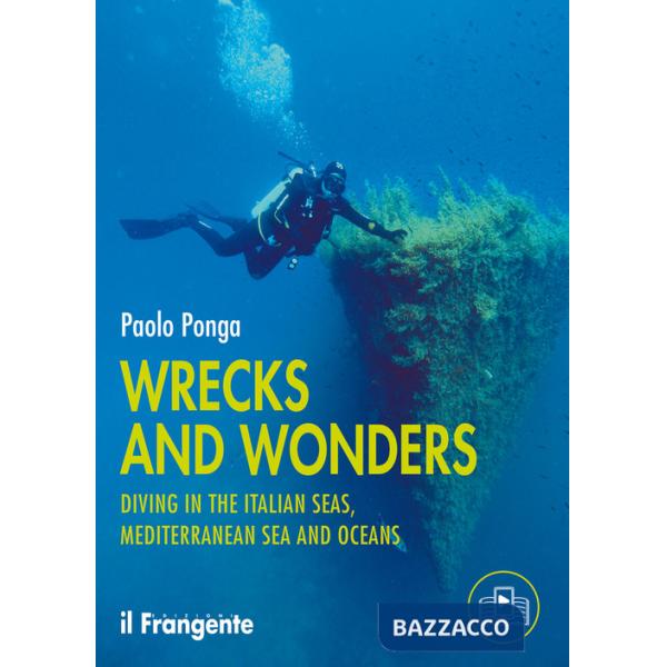 Wrecks and wonders. Diving in the Italian Seas, Mediterranean Sea and Oceans