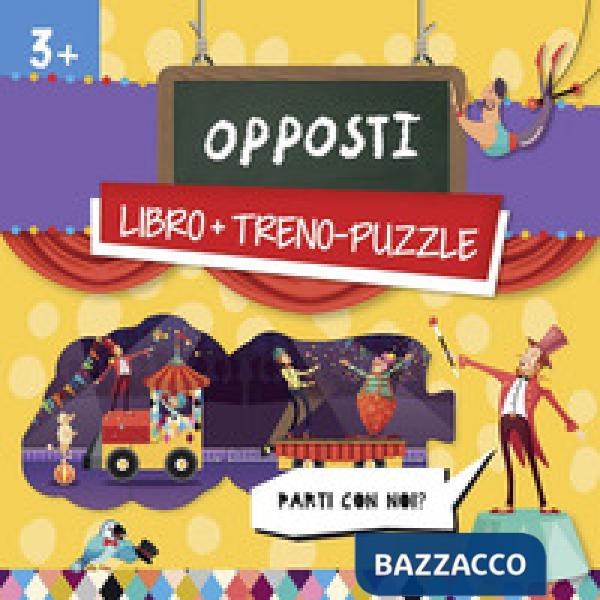 Opposti. Treno-puzzle. Ediz. a colori. Con puzzle