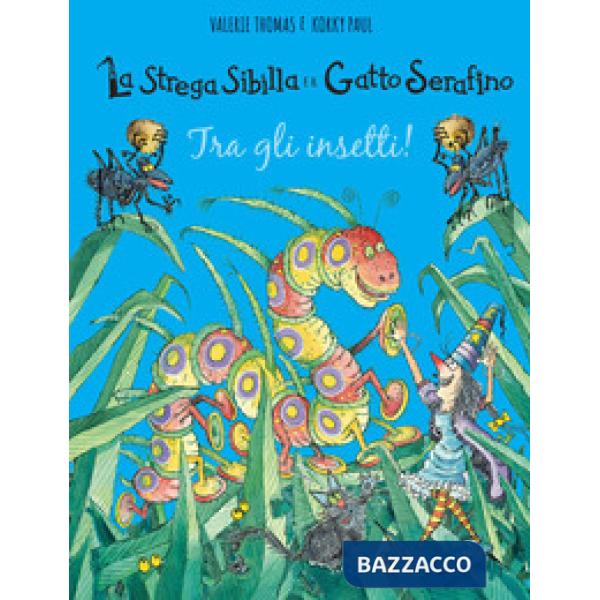 Tra gli insetti! La strega Sibilla e il gatto Serafino. Ediz. a colori