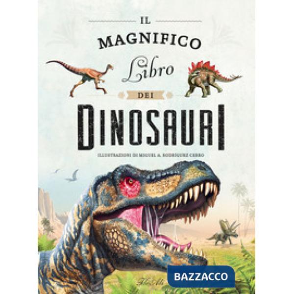 Magnifico libro dei dinosauri. Ediz. a colori (Il)