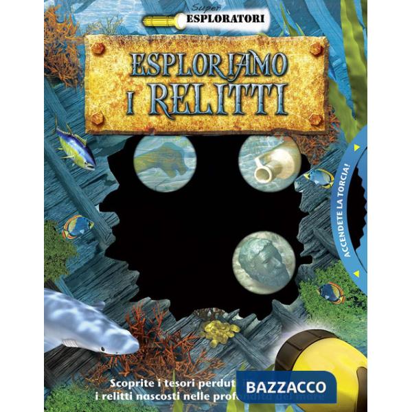 Esploriamo i relitti. Ediz. a colori