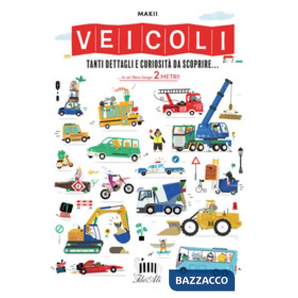 Veicoli. Tanti dettagli e curiosità da scoprire.... Ediz. a colori