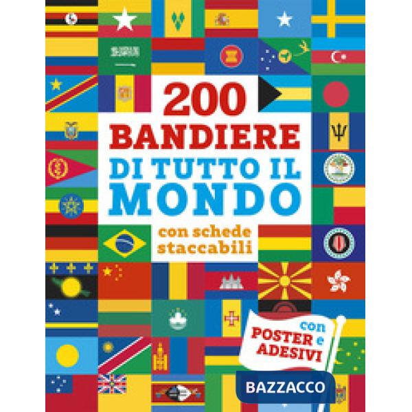 200 bandiere di tutto il mondo. Con schede staccabili. Con adesivi. Ediz. a colori. Con Poster