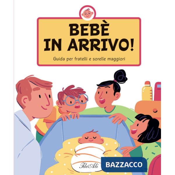 Bebè in arrivo! Guida per fratelli e sorelle maggiori. Ediz. a colori