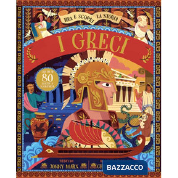 Greci. Tira e scopri la storia. Ediz. a colori (I)