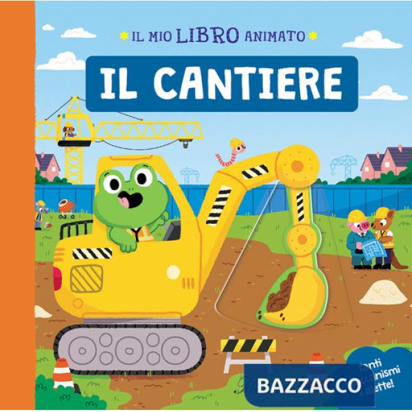 Cantiere. Il mio libro animato. Ediz. a colori (Il)