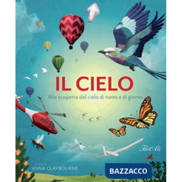 Cielo. Alla scoperta del cielo di notte e di giorno (Il)