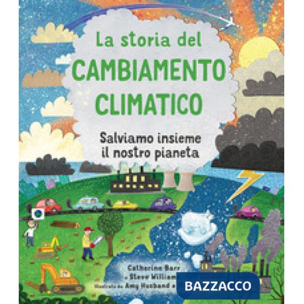 Storia del cambiamento climatico. Salviamo insieme il nostro pianeta. Ediz. a colori (La)