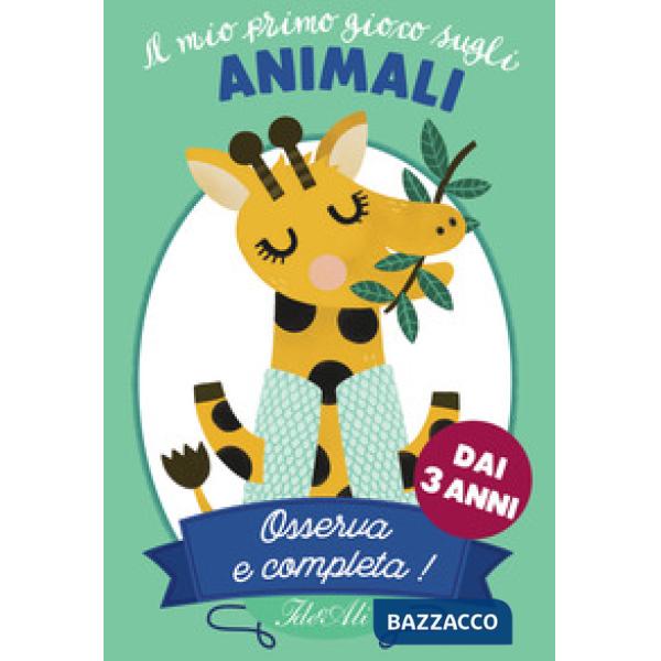 Mio primo gioco sugli animali. Osserva e completa! (Il)