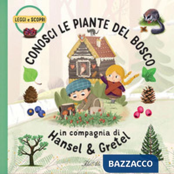 Conosci le piante del bosco in compagnia di Hansel & Gretel. Ediz. a colori