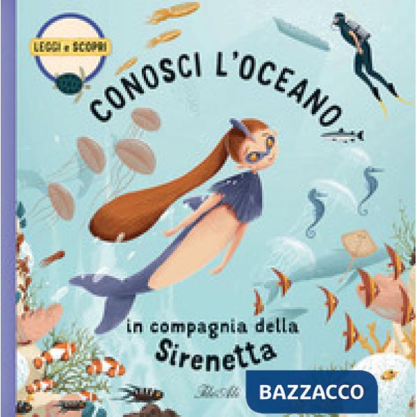 Conosci l'oceano in compagnia della Sirenetta. Ediz. a colori
