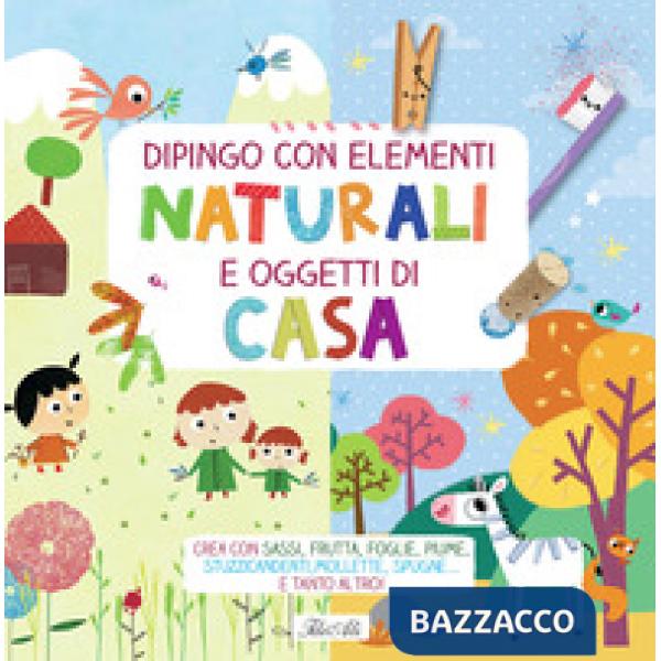 Dipingo con elementi naturali e oggetti di casa. Crea con sassi, frutta, foglie, piume, stuzzicadenti, mollette, spugne... e tan
