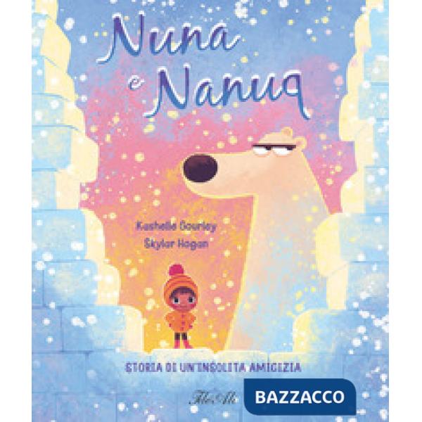 Nuna e Nanuq. Storia di un'insolita amicizia. Ediz. a colori