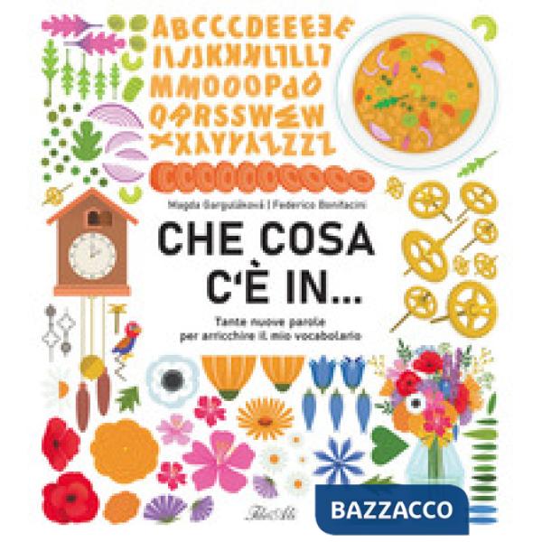 Che cosa c'è in... Tante nuove parole per arricchire il mio vocabolario. Ediz. a colori