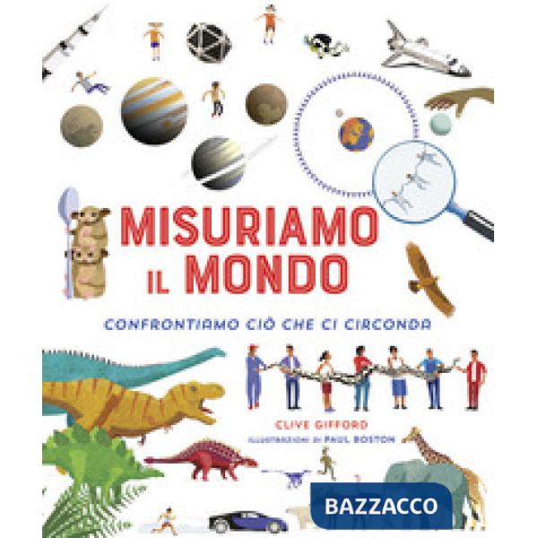 Misuriamo il mondo. Confrontiamo ciò che ci circonda. Ediz. a colori