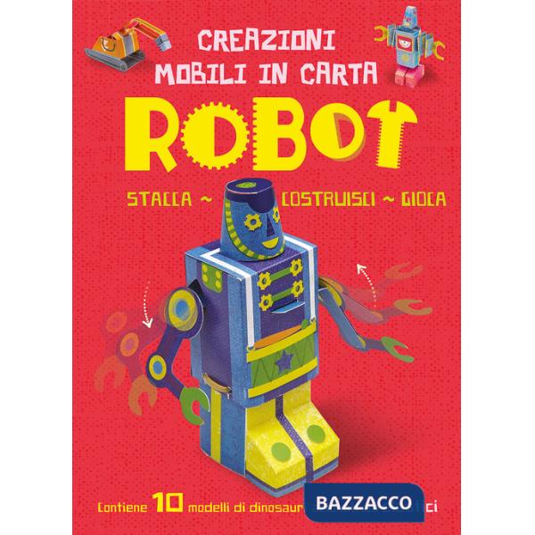 Robot. Creazioni mobili di carta. Ediz. a colori. Con elastici
