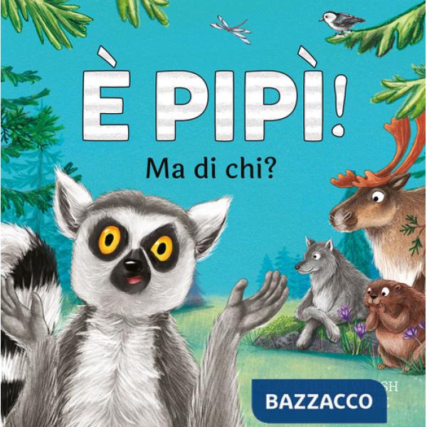 È pipì! Ma di chi? Ediz. a colori