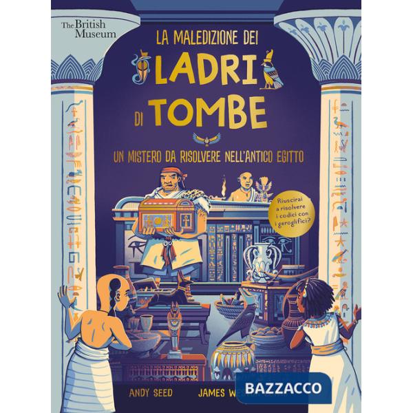 Maledizione dei ladri di tombe. Un mistero da risolvere nell'Antico Egitto. Ediz. a colori (La)