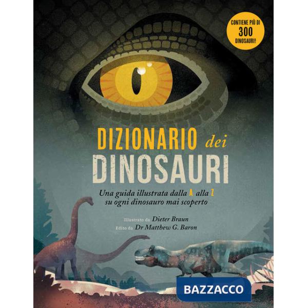 Dizionario dei dinosauri. Una guida illustrata dalla A alla Z su ogni dinosauro mai scoperto. Ediz. a colori