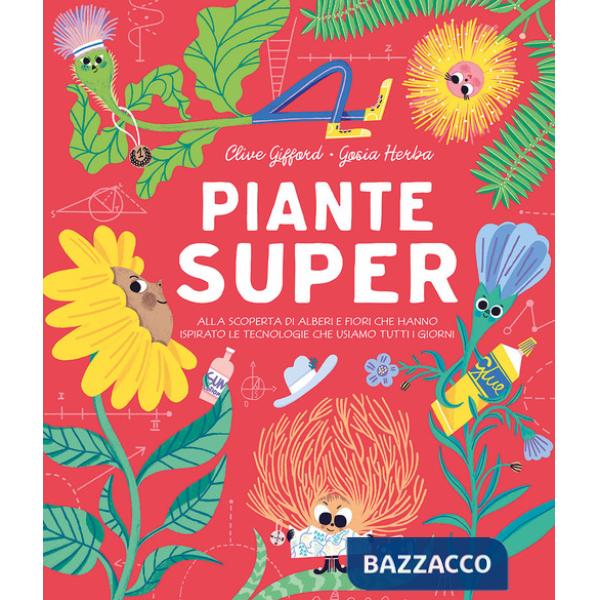 Piante super. Alla scoperta di alberi e fiori che hanno ispirato le tecnologie che usiamo tutti i giorni