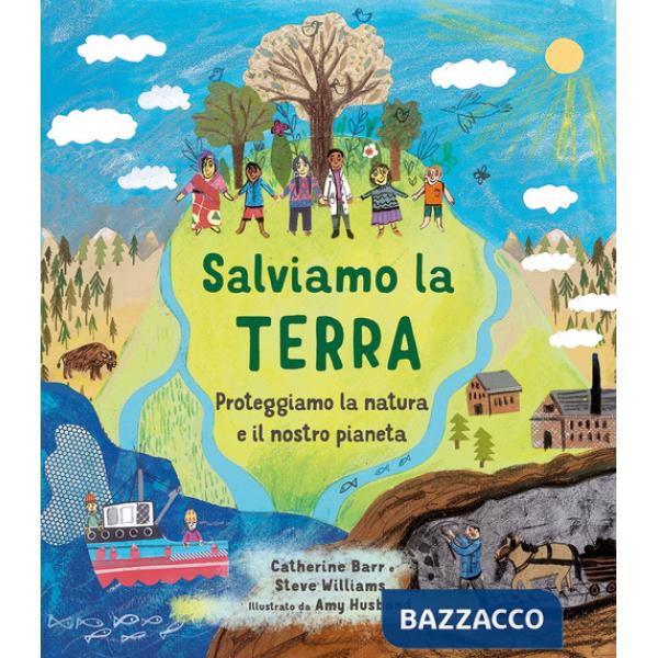 Salviamo la Terra. Proteggiamo la natura e il nostro pianeta. Ediz. a colori