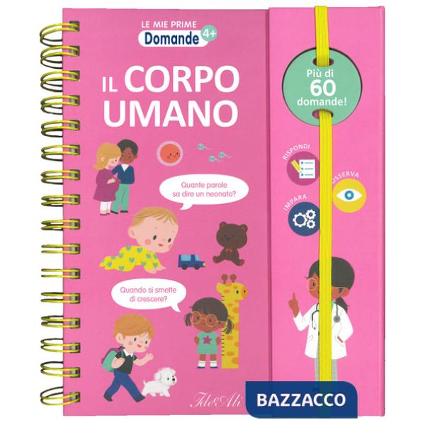 Corpo umano. Le mie prime domande. Ediz. a colori. Ediz. a spirale (Il)