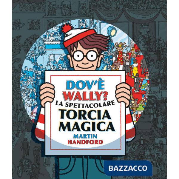 Dov'è Wally? La spettacolare torcia magica. Ediz. a colori