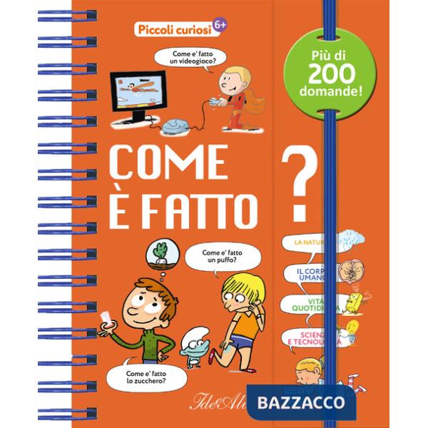 Come è fatto? Piccoli curiosi. Ediz. a colori