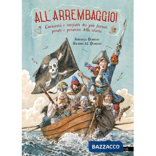 All'arrembaggio! Curiosità e misfatti dei più famosi pirati della storia