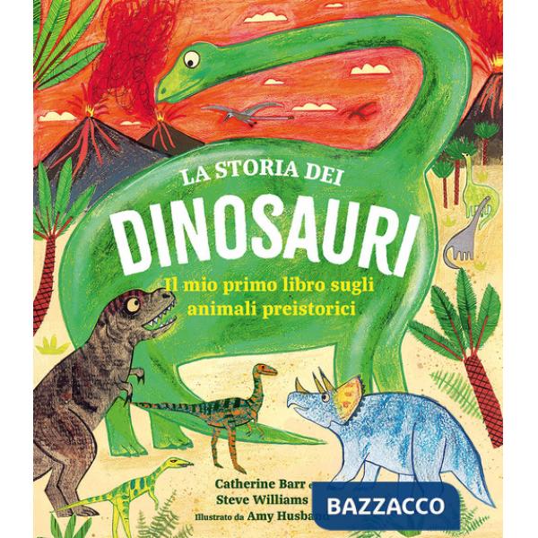 Storia dei dinosauri. Il mio primo libro sugli animali preistorici (La)