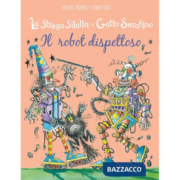 Robot dispettoso. La strega Sibilla e il gatto Serafino. Ediz. a colori (Il)