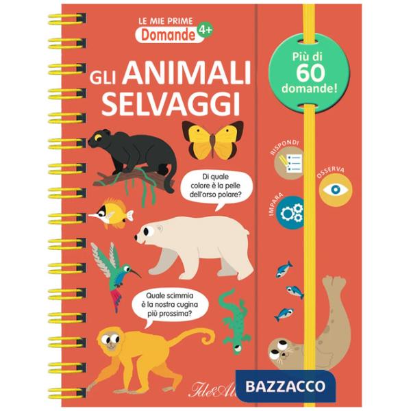 Animali selvaggi. Le mie prime domande. Ediz. a colori. Ediz. a spirale (Gli)