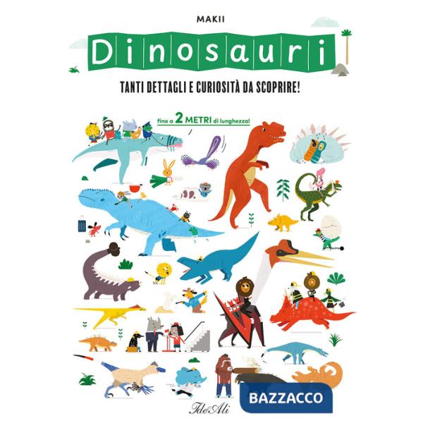 Dinosauri. Tanti dettagli e curiosità da scoprire! Ediz. a colori