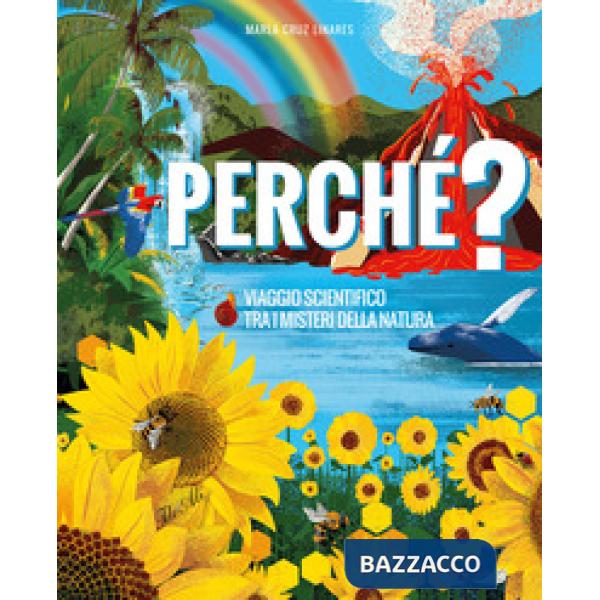 Perché? Viaggio scientifico tra i misteri della natura. Ediz. a colori