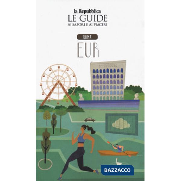 Roma EUR. Quartiere Italia. Le guide ai sapori e ai piaceri