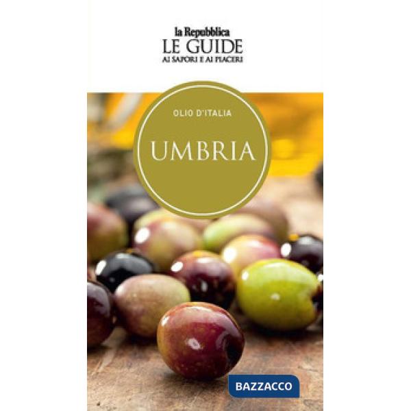 Olio d'Italia. Umbria. Le guide ai sapori e ai piaceri