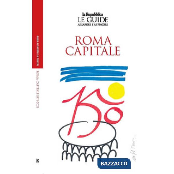 Roma capitale. 150 anni. Le guide ai sapori e ai piaceri