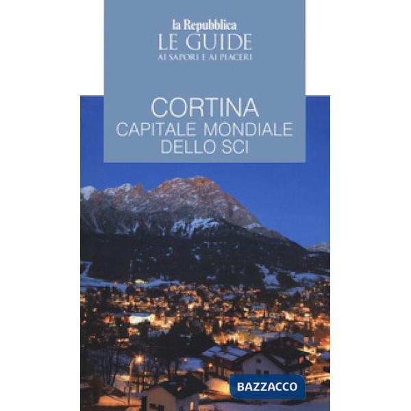 Cortina. Guida ai sapori e ai piaceri