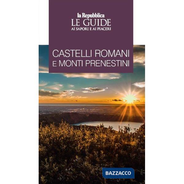 Castelli Romani e Monti Prenestini. Le guide ai sapori e piaceri