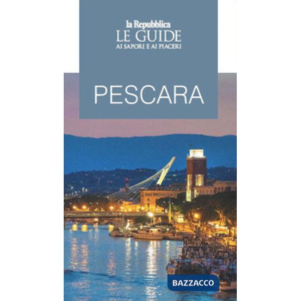 Pescara. Le guide ai sapori e ai piaceri