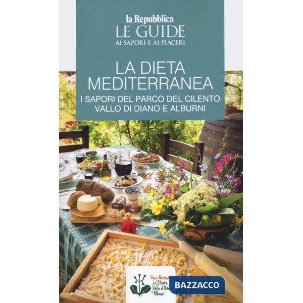 Dieta mediterranea. I sapori del Parco del Cilento, Vallo di Diano e Alburni. Le guide ai sapori e ai piaceri (La)
