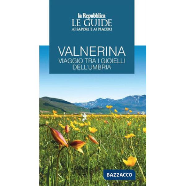 Valnerina. Viaggio tra i gioielli dell'Umbria. Le guide ai sapori e ai piaceri